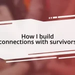 How I build connections with survivors