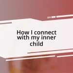 How I connect with my inner child