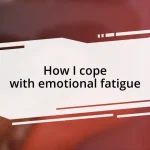 How I cope with emotional fatigue