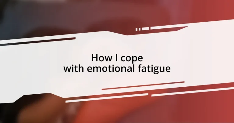 How I cope with emotional fatigue