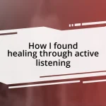 How I found healing through active listening