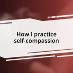 How I practice self-compassion