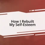 How I Rebuilt My Self-Esteem