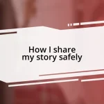 How I share my story safely