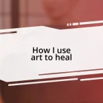 How I use art to heal