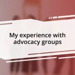 My experience with advocacy groups