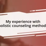 My experience with holistic counseling methods