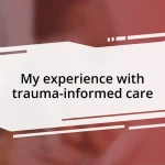 My experience with trauma-informed care