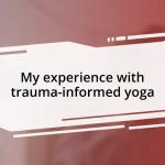 My experience with trauma-informed yoga