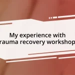 My experience with trauma recovery workshops