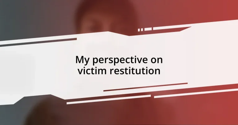 My perspective on victim restitution