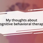 My thoughts about cognitive behavioral therapy