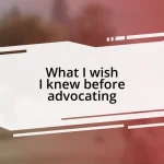 What I wish I knew before advocating