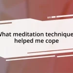 What meditation techniques helped me cope