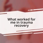 What worked for me in trauma recovery