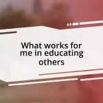 What works for me in educating others