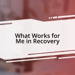 What Works for Me in Recovery