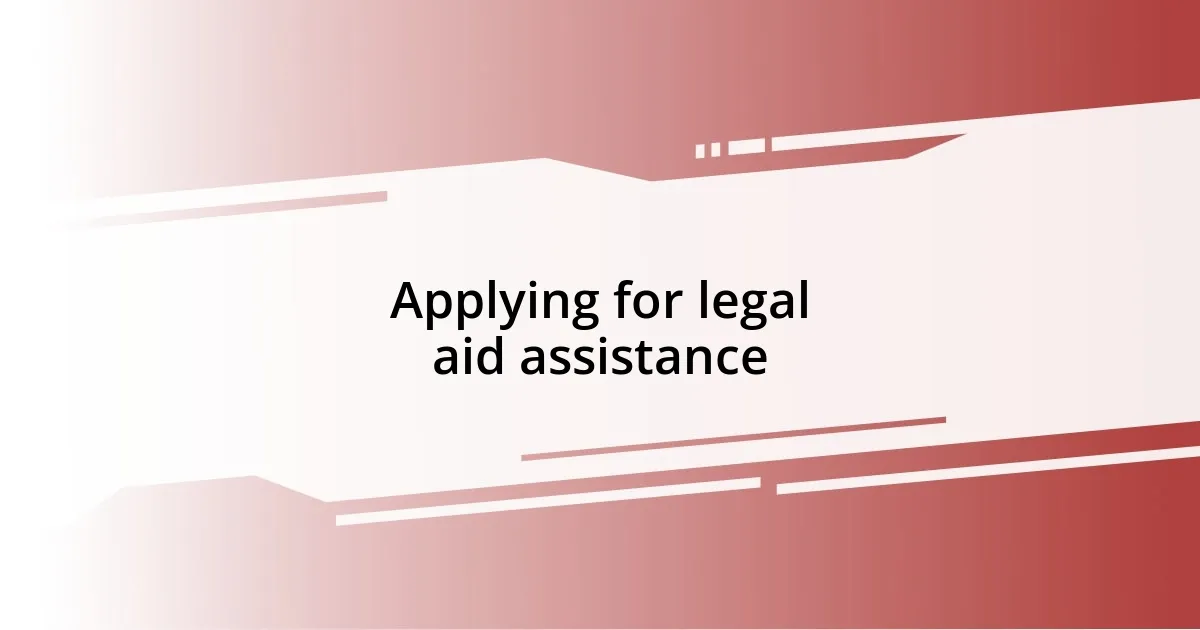 Applying for legal aid assistance