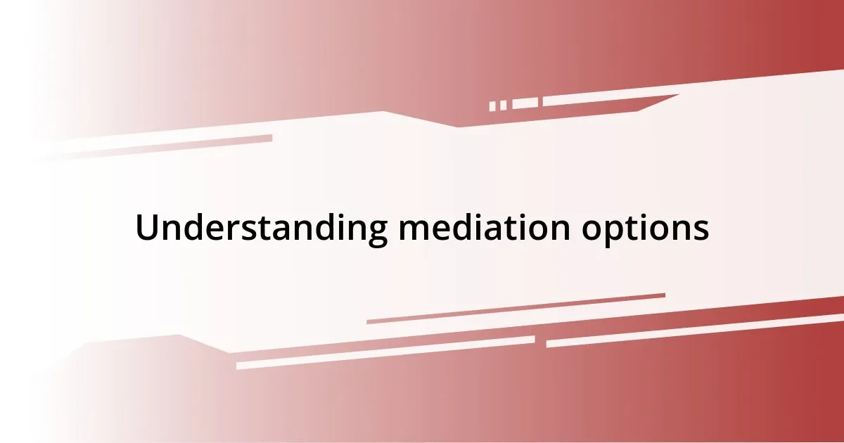 Understanding mediation options