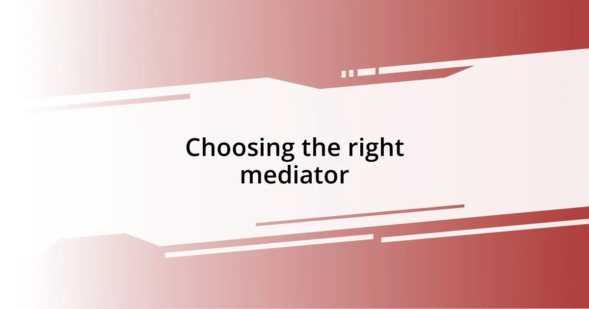 Choosing the right mediator