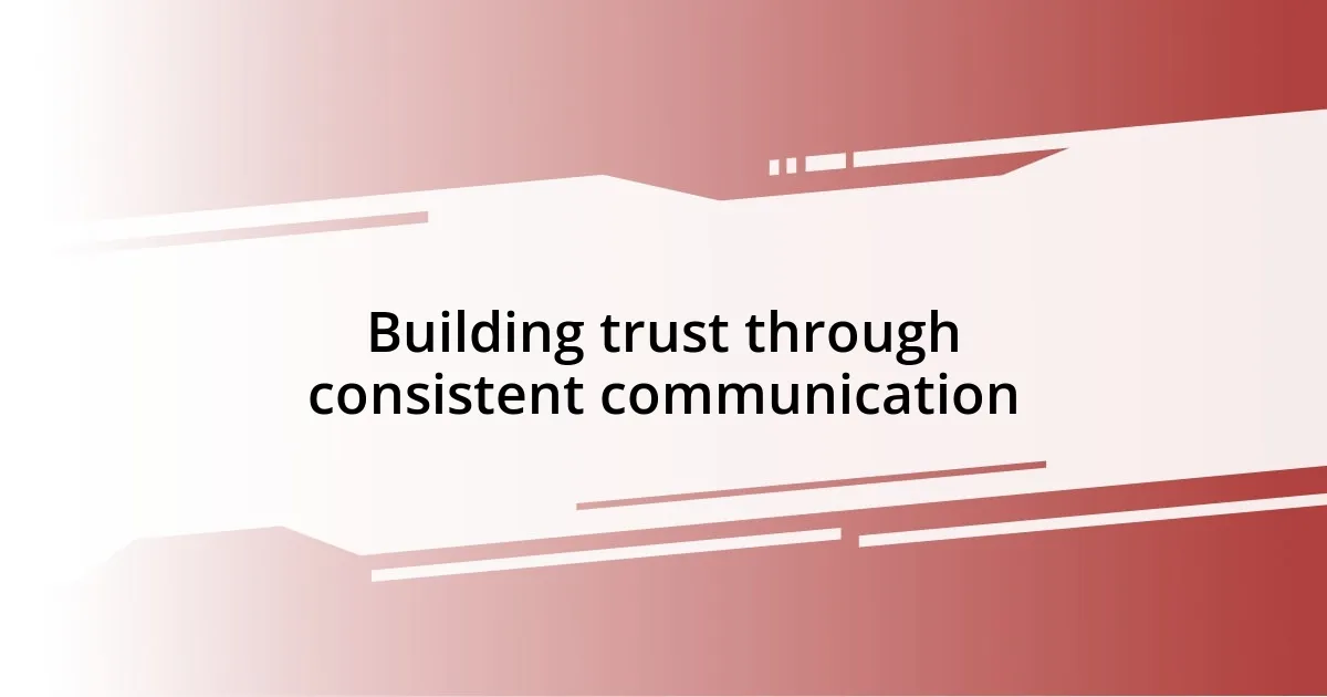 Building trust through consistent communication