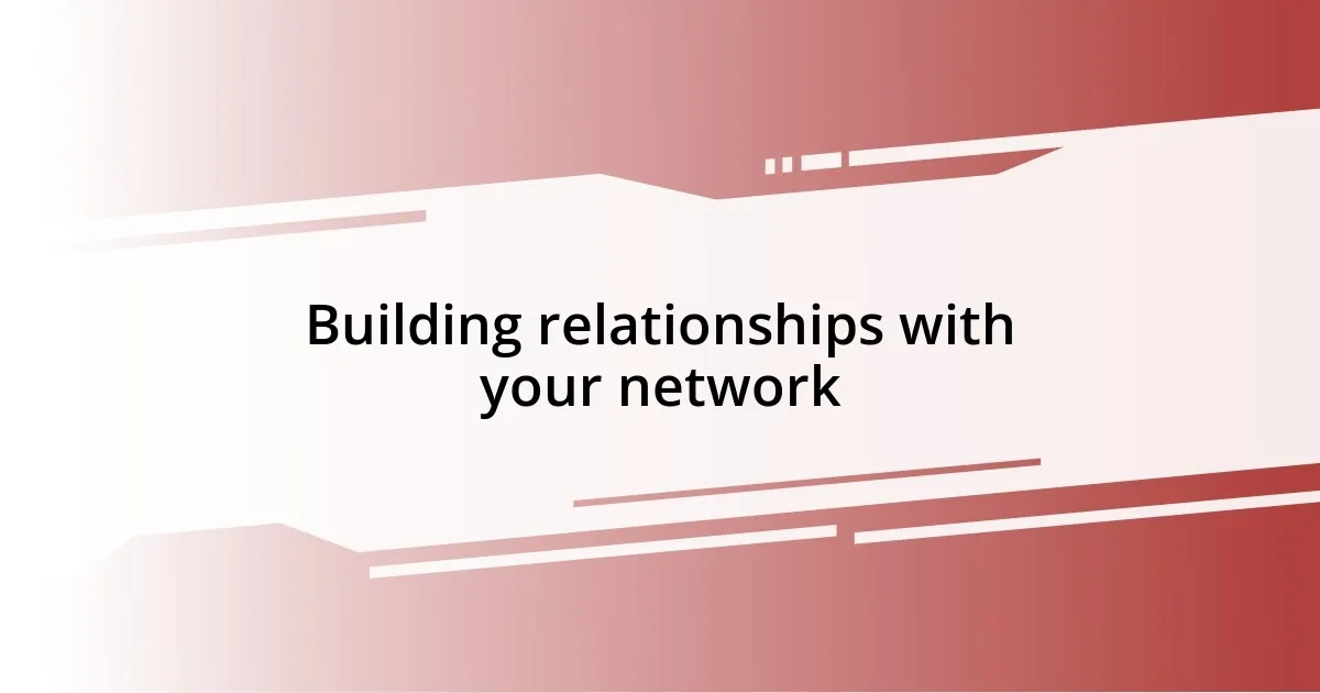 Building relationships with your network