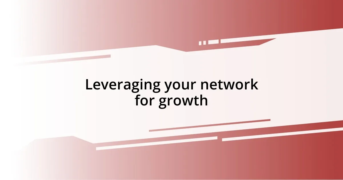 Leveraging your network for growth