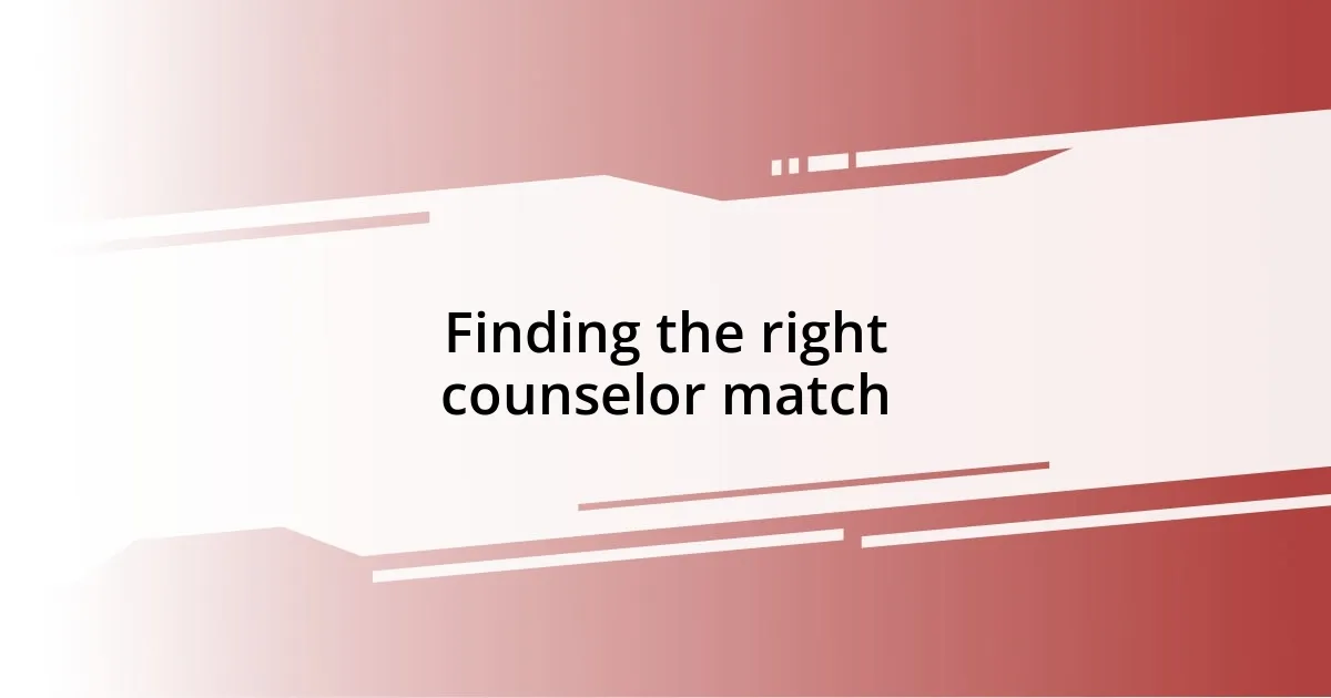 Finding the right counselor match