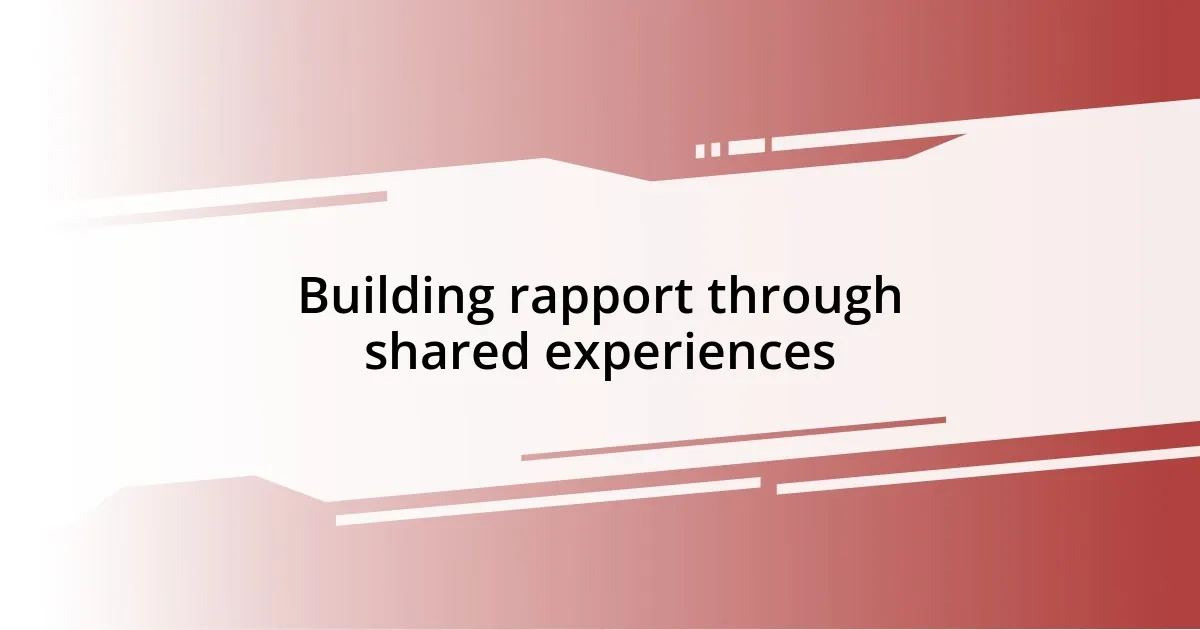 Building rapport through shared experiences