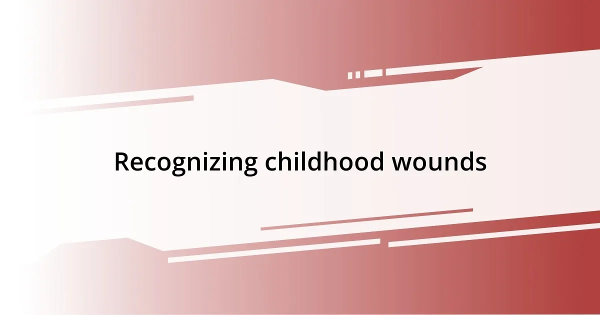 Recognizing childhood wounds