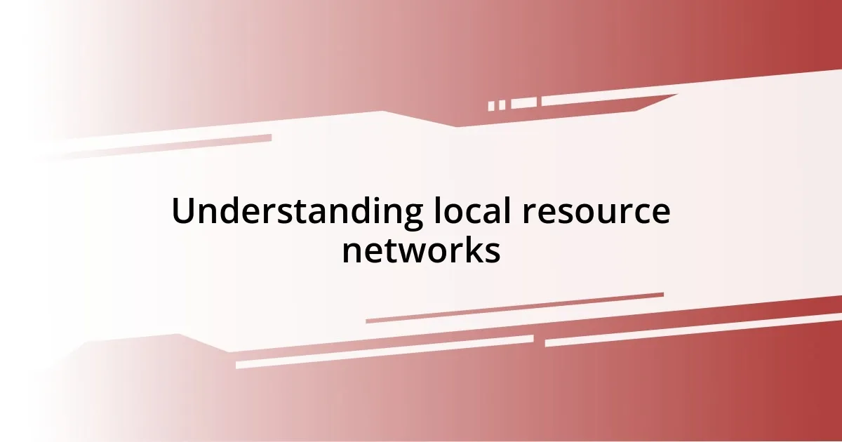 Understanding local resource networks