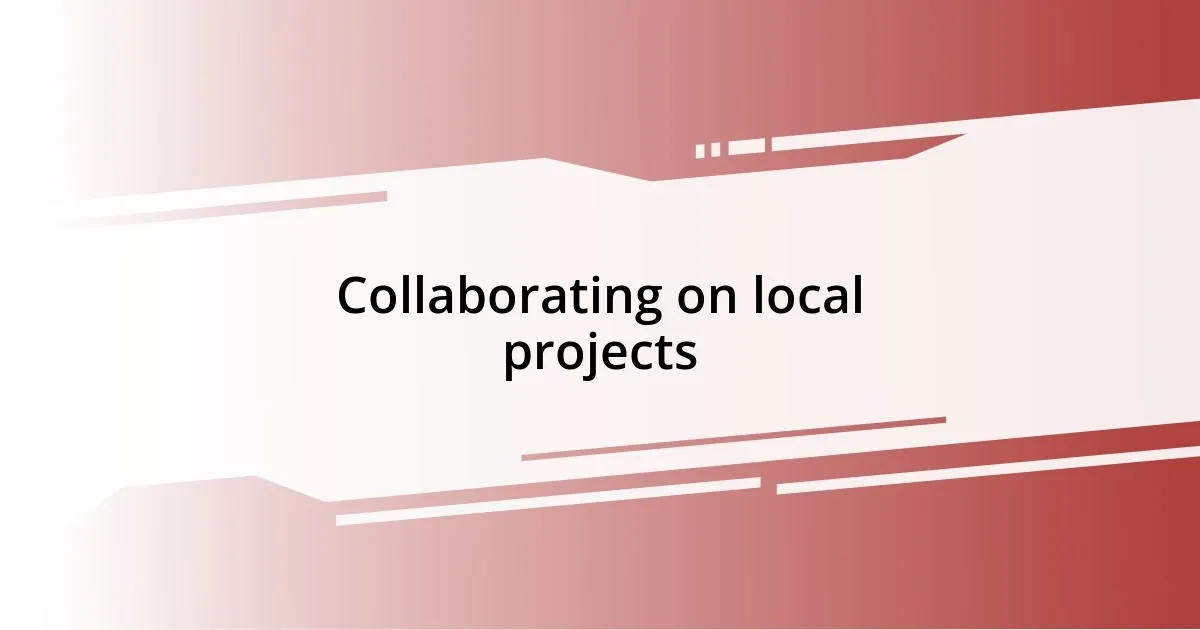 Collaborating on local projects