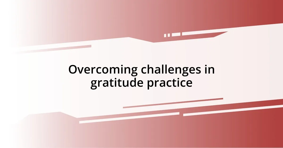 Overcoming challenges in gratitude practice