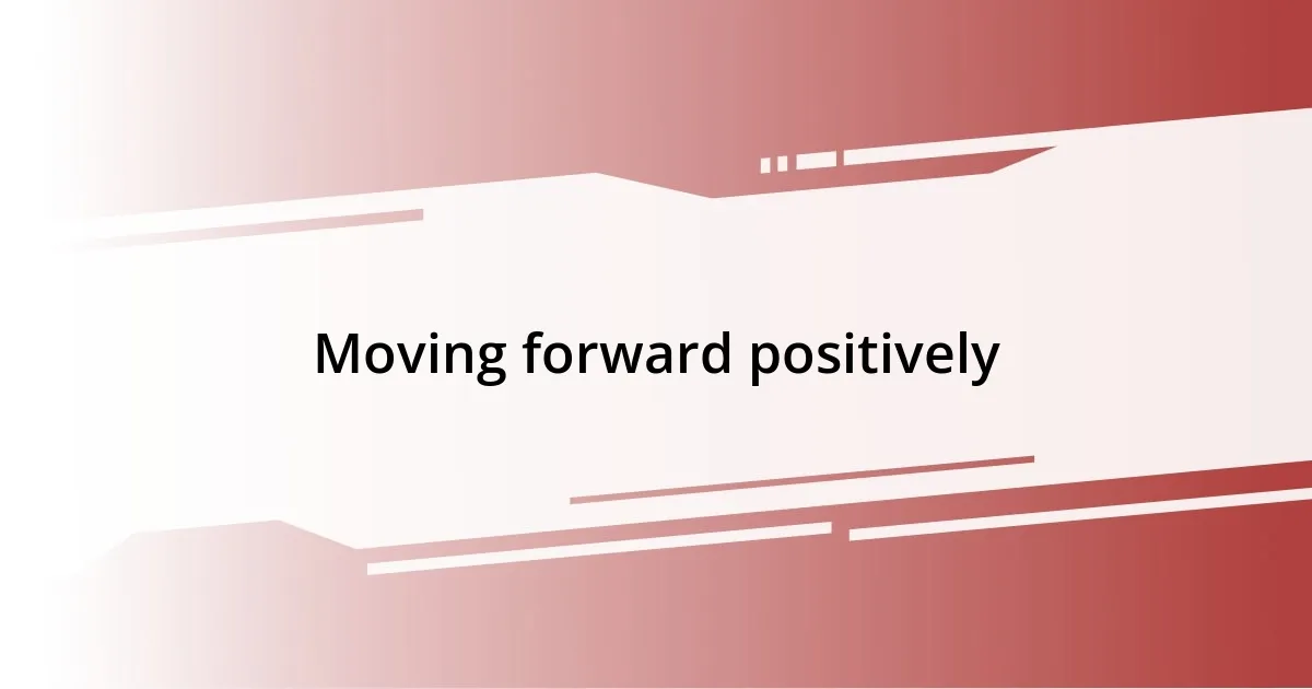 Moving forward positively