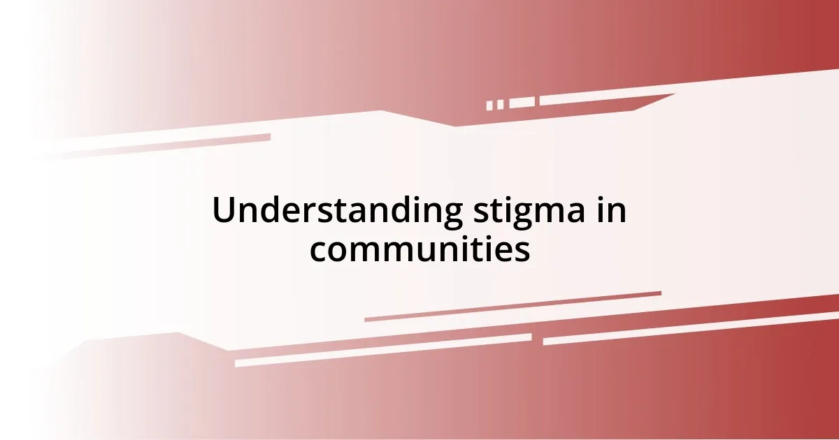 Understanding stigma in communities