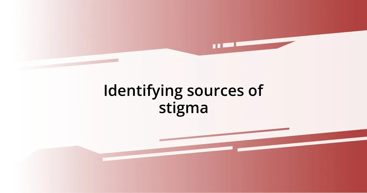 Identifying sources of stigma