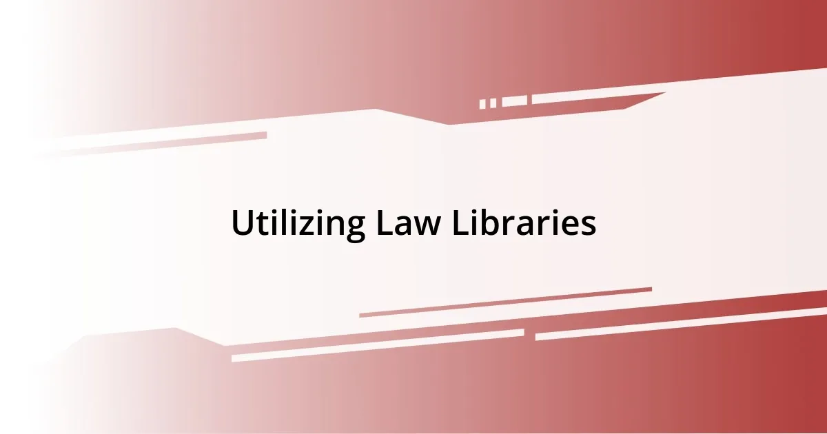 Utilizing Law Libraries