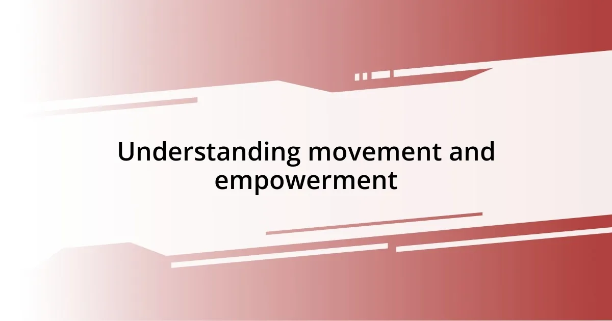 Understanding movement and empowerment