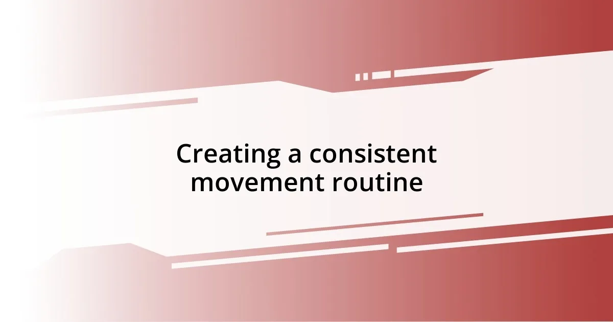 Creating a consistent movement routine