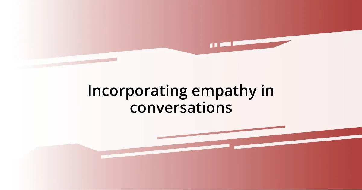 Incorporating empathy in conversations