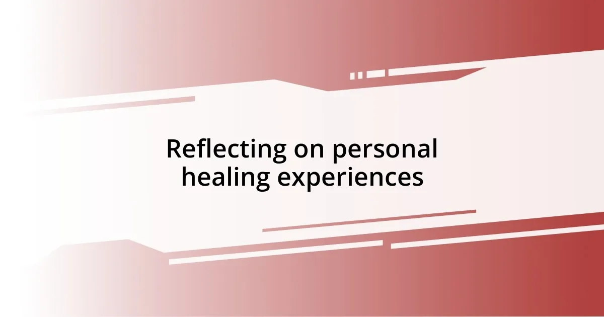 Reflecting on personal healing experiences