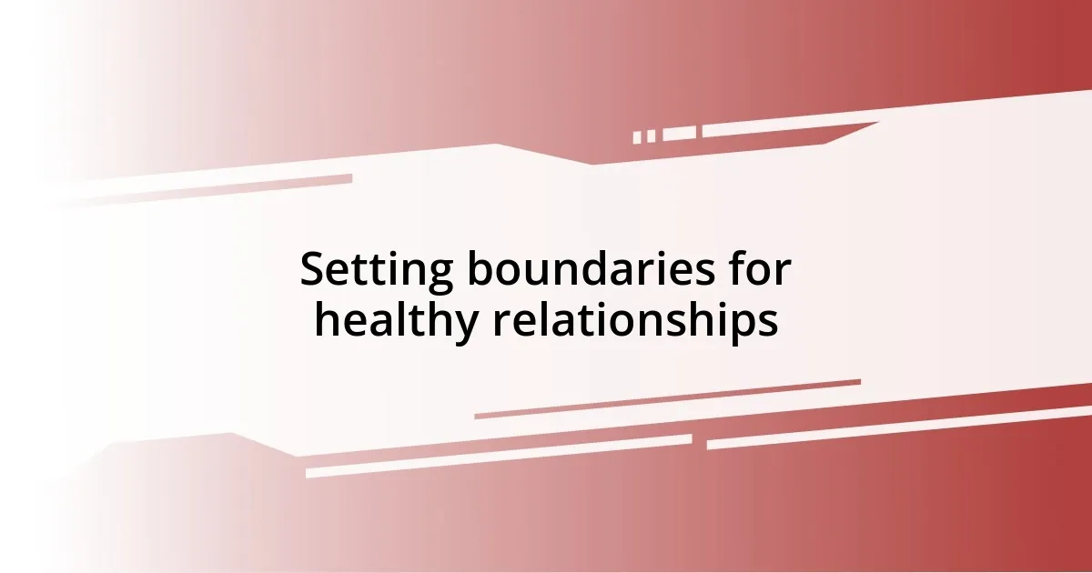 Setting boundaries for healthy relationships