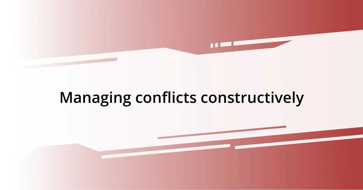 Managing conflicts constructively