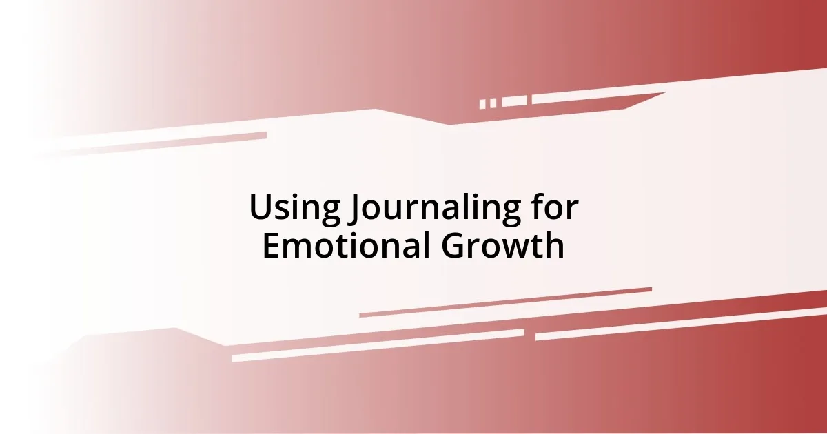 Using Journaling for Emotional Growth