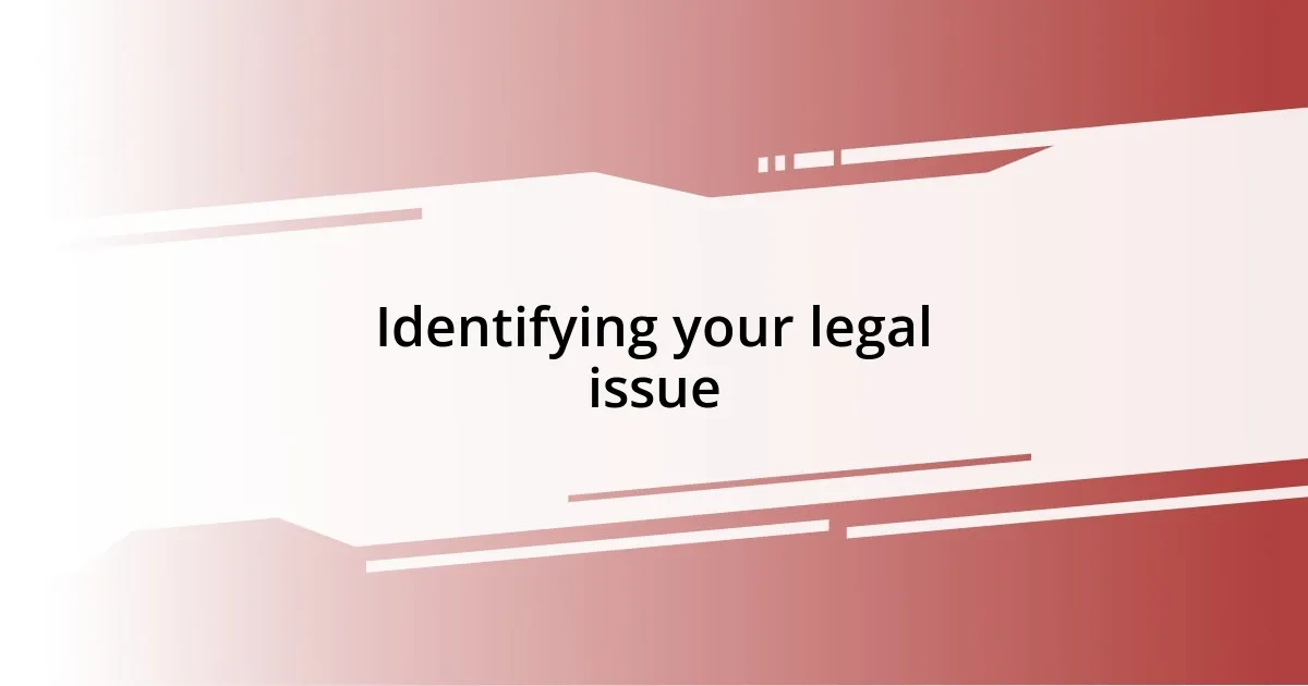 Identifying your legal issue