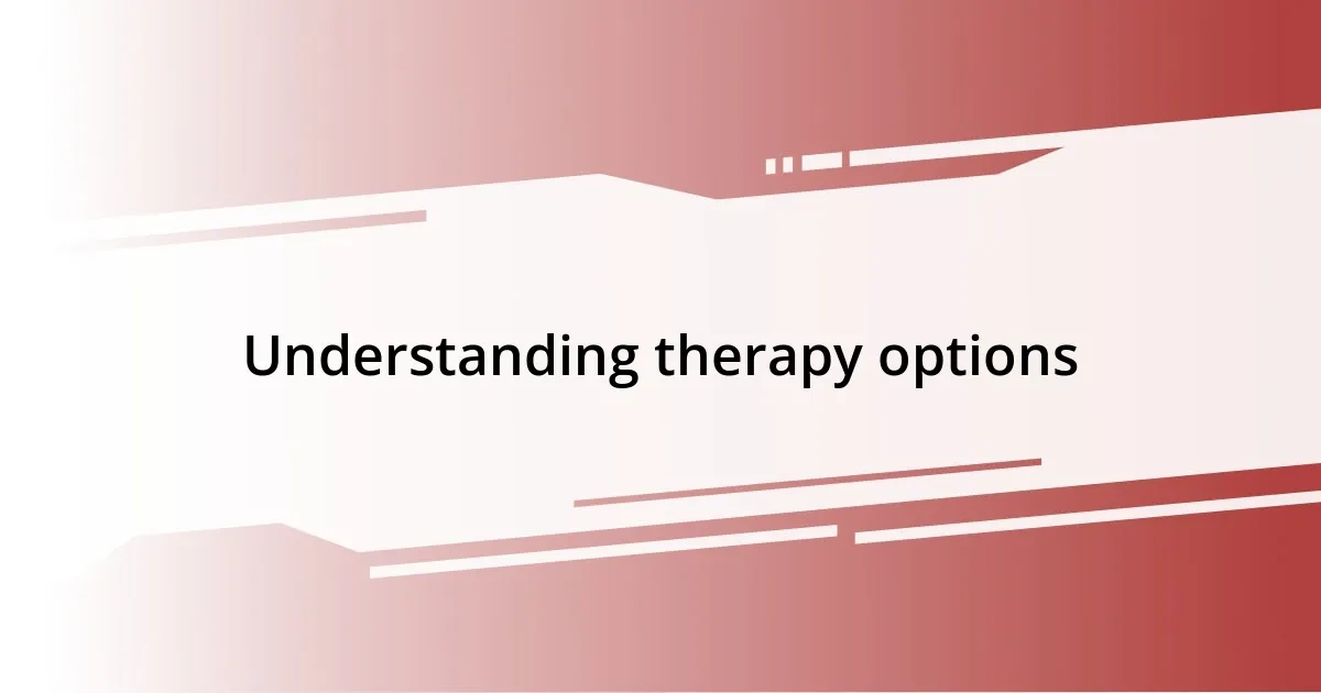 Understanding therapy options