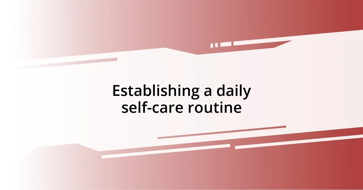 Establishing a daily self-care routine