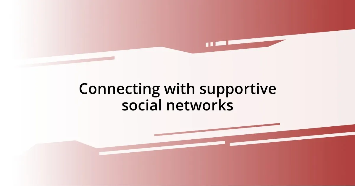 Connecting with supportive social networks