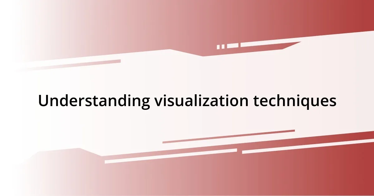 Understanding visualization techniques