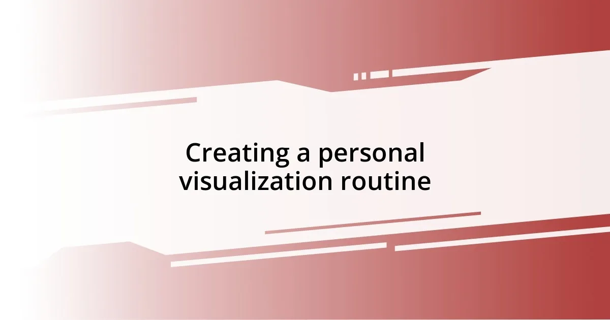 Creating a personal visualization routine